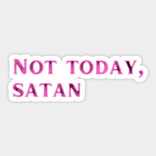 Not today satan Sticker